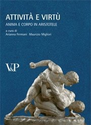 Attivit&agrave; e virt&ugrave; - Anima e corpo in Aristotele