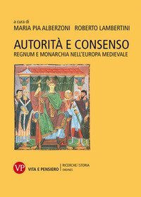 Autorit&agrave; e consenso. Regnum e monarchia nell'Europa medievale
