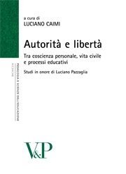 Autorit&agrave; e libert&agrave; - Tra coscienza personale, vita civile e processi educativi. Studi in onore di Luciano Pazzaglia 