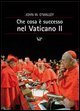 Che cosa &egrave; successo al Vaticano II?