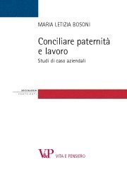 Conciliare paternit&agrave; e lavoro - Studi di caso aziendali