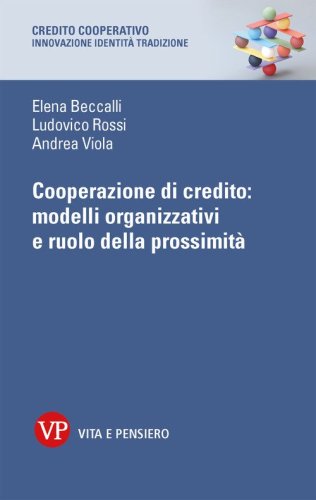 Cooperazione di credito: modelli organizzativi e ruolo della prossimit&agrave;