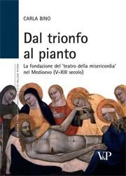 Dal trionfo al pianto - La fondazione del 'teatro della misericordia' nel Medioevo (V-XIII secolo)
