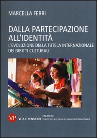 Dalla partecipazione all'identit&agrave;. L'evoluzione della tutela internazionale dei diritti culturali