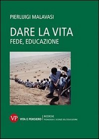 Dare la vita. Fede, educazione