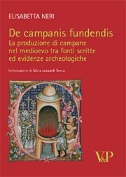 De campanis fundendis - La produzione di campane nel medioevo tra fonti scritte ed evidenze archeologiche<BR>Introduzione di Silvia Lusuardi Siena