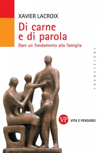Di carne e di parola - Dare un fondamento alla famiglia