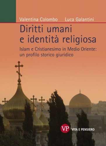 Diritti umani e identit&agrave; religiosa - Islam e Cristianesimo in Medio Oriente: un profilo storico giuridico