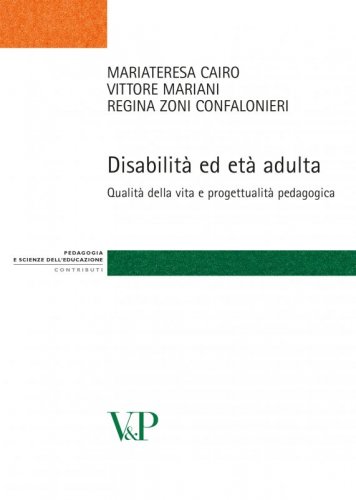 Disabilit&agrave; ed et&agrave; adulta - Qualit&agrave; della vita e progettualit&agrave; pedagogica