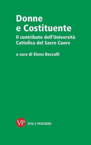 Donne e Costituente. Il contributo dell'Universit&agrave; Cattolica del Sacro Cuore