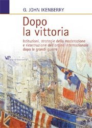 Dopo la vittoria - Istituzioni, strategie della moderazione e ricostruzione dell'ordine internazionale dopo le grandi guerre