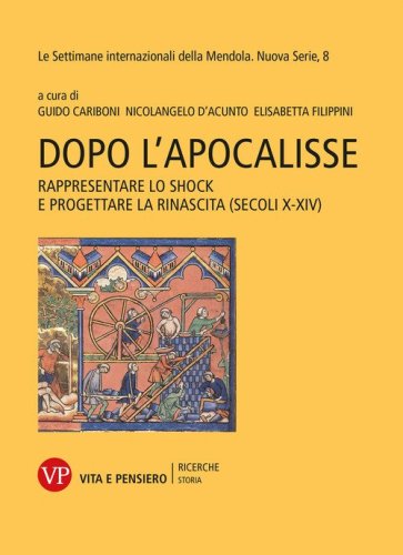 Dopo l'Apocalisse. Rappresentare lo shock e progettare la rinascita (secoli X-XIV). Le settimane internazionali della Mendola. Nuova serie