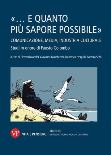 &laquo;... e quanto pi&ugrave; sapore possibile&raquo;. Comunicazione, media, industria culturale. Studi in onore di Fausto Colombo