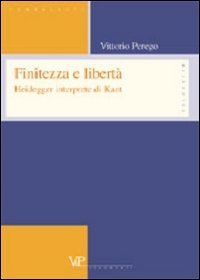 Finitezza e libert&agrave;. Heidegger interprete di Kant