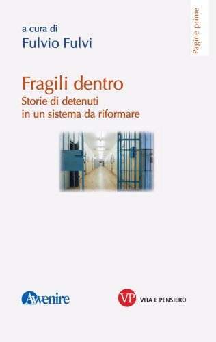 Fragili dentro. Storie di detenuti in un sistema da riformare