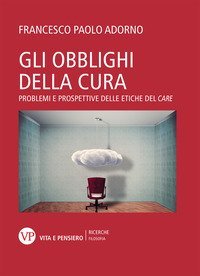 Gli obblighi della cura. Problemi e prospettive delle etiche del &laquo;care&raquo;