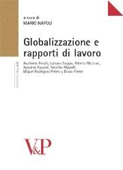 Globalizzazione e rapporti di lavoro - Interventi di Adalberto Perulli, Luciano Boggio, Alberto Mazzoni, Agostino Fusconi, Serafino Negrelli, Miguel Rodriguez-Pinero y Bravo-Ferrrer