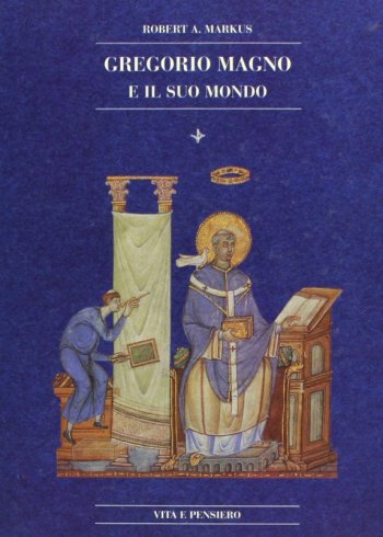 Gregorio Magno e il suo mondo