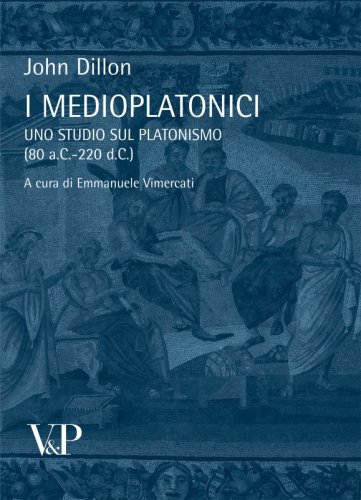 I Medioplatonici - Uno studio sul Platonismo (80 a.C - 220 d.C). A cura di Emmanuele Vimercati
