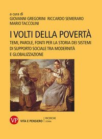 I volti della povert&agrave;. Temi, parole, fonti per la storia dei sistemi di supporto sociale tra modernit&agrave; e globalizzazione