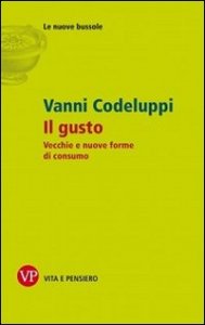 Il gusto. Vecchie e nuove forme di consumo