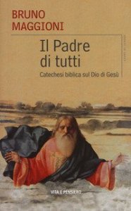 Il Padre di tutti. Catechesi biblica sul Dio di Ges&ugrave;