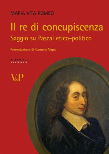 Il re di concupiscenza - Saggio su Pascal etico-politico