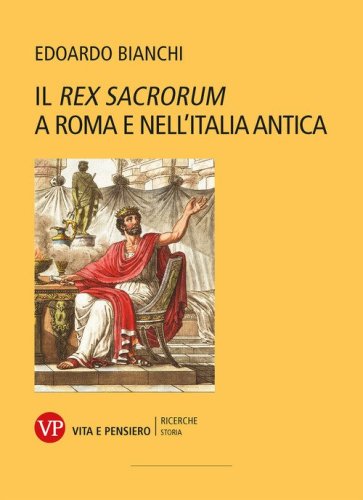 Il &laquo;Rex Sacrorum&raquo; a Roma e nell'Italia antica
