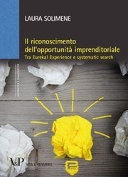 Il riconoscimento dell'opportunit&agrave; imprenditoriale - Tra Eureka! Experience e systematic search
