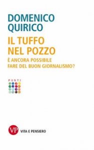 Il tuffo nel pozzo. &Egrave; ancora possibile fare del buon giornalismo?