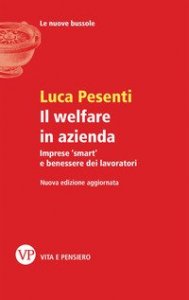 Il welfare in azienda. Imprese &laquo;smart&raquo; e benessere dei lavoratori
