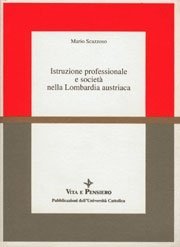 Istruzione professionale e societ&agrave; nella Lombardia austriaca