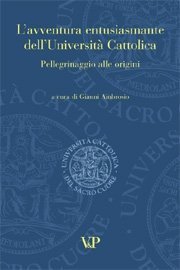 L' avventura entusiasmante dell'Universit&agrave; Cattolica - Pellegrinaggio alle origini