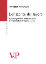 L' orizzonte del lavoro - Il prolungamento dell'esperienza professionale nell'ageing society