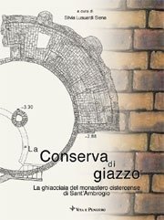 La "Conserva di giazzo" - La ghiacciaia del monastero cistercense di Sant'Ambrogio