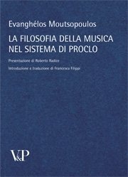 La filosofia della musica nel sistema di Proclo - Presentazione di Roberto Radice. Introduzione e traduzione di Francesca Filippi