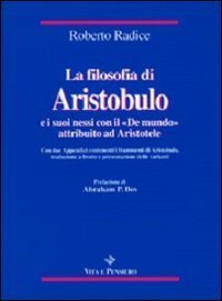 La filosofia di Aristobulo e i suoi nessi con il &laquo;De mundo&raquo; attribuito ad Aristotele. Con due appendici contenenti i frammenti di Aristobulo