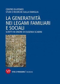 La generativit&agrave; nei legami familiari e sociali. Scritti in onore di Eugenia Scabini