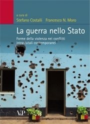 La guerra nello Stato - Forme della violenza nei conflitti intrastatali contemporanei