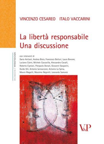 La libert&agrave; responsabile - Una discussione<BR>Interventi di: D. Antiseri, A. Bixio, F. Botturi, L. Bovone, L. Caimi, M. Cascavilla, A. Cavalli, R. Cipriani, P. Donati, G. Gasparini, G. Gilli, A. Iannaccone, A. La Spina, M. Magatti, M. Negrotti, L. Samon&agrave;
