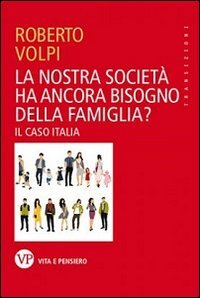 La nostra societ&agrave; ha ancora bisogno della famiglia? Il caso Italia