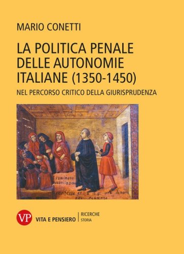 La politica penale delle autonomie italiane (1350-1450). Nel percorso critico della giurisprudenza