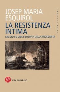 La resistenza intima. Saggio su una filosofia della prossimit&agrave;