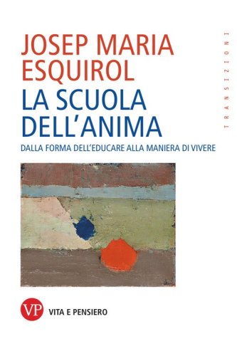La scuola dell'anima. Dalla forma dell'educare alla maniera di vivere
