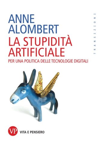 La stupidit&agrave; artificiale. Per una politica delle tecnologie digitali