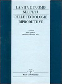 La vita e l'uomo nell'et&agrave; delle tecnologie riproduttive. Una domanda di sapienza e di agire responsabile. Atti del 4&ordm; Convegno di studio don Lorenzo Vivaldo
