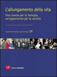 L'allungamento della vita. Una risorsa per la famiglia, un'opportunit&agrave; per la societ&agrave;