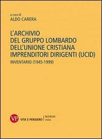 L'archivio del gruppo lombardo dell'Unione Cristiana Imprenditori Dirigenti (UCID). Inventario (1945-1999)