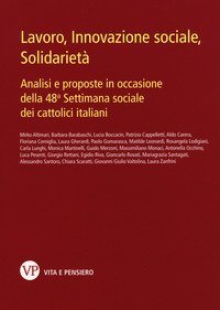 Lavoro, innovazione sociale, solidariet&agrave;. Analisi e proposte in occasione della 48&ordf; Settimana sociale dei cattolici italiani