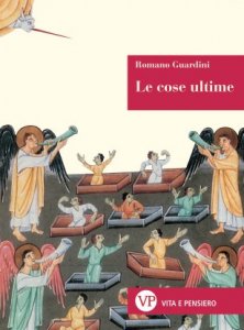 Le cose ultime - La dottrina cristiana sulla morte, la purificazione dopo la morte, la resurrezione, il giudizio e l'eternit&agrave;